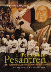 Image of Pendidikan Pesantren dan Perkembangan Sosial-Kemasyarakatan : Studi atas pemikiran K.H. Abdullah Syafi'ie