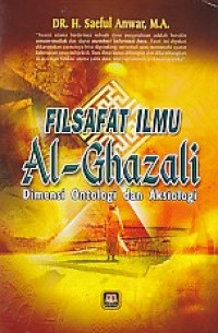 Image of Filsafat Ilmu Al -Ghazali : Dimensi Ontologi, dan Aksiologi