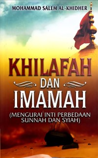 Image of Khilafah dan Imamah (Mengurai Inti Perbedaan Sunnah dan Syiah)